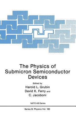 The Physics of Submicron Semiconductor Devices - Grubin, Harold L., and Ferry, David K., and Jacoboni, C.