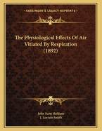 The Physiological Effects Of Air Vitiated By Respiration (1892)