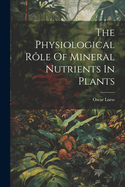 The Physiological Rle Of Mineral Nutrients In Plants
