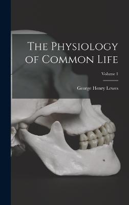 The Physiology of Common Life; Volume 1 - Lewes, George Henry