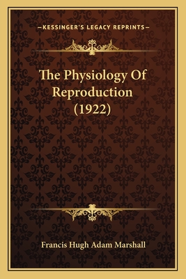 The Physiology of Reproduction (1922) - Marshall, Francis Hugh Adam