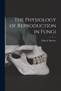 The Physiology of Reproduction in Fungi