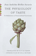 The Physiology of Taste: Or Meditations on Transcendental Gastronomy with Recipes