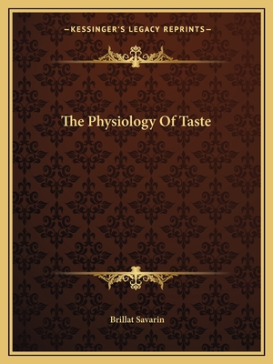 The Physiology of Taste - Savarin, Brillat