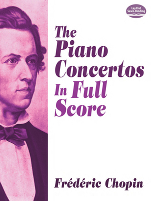 The Piano Concertos in Full Score - Chopin, Frdric