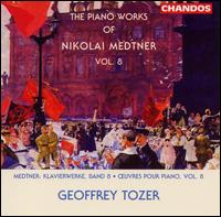 The Piano Works of Nikolai Medtner, Vol. 8 - Geoffrey Tozer (piano)