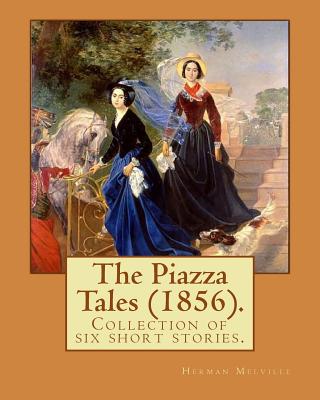 The Piazza Tales (1856). By: Herman Melville: The Piazza Tales is a collection of six short stories by American writer Herman Melville. - Melville, Herman