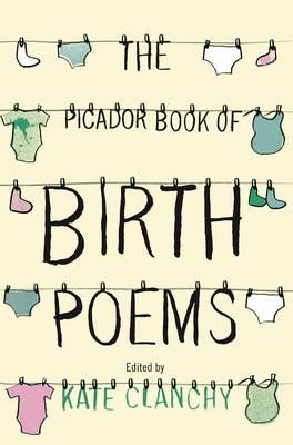 The Picador Book of Birth Poems - Clanchy, Kate