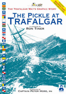 The Pickle at Trafalgar: The Trafalgar Way's Graphic Story - Fisher, John, and Hore, Peter, Captain (Introduction by)