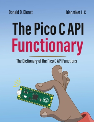 The Pico C API Functionary: The Pico C API Functionary - Dienst, Donald D