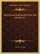 The Pictorial Field-Book of the War of 1812 V1