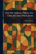 The Pictorial Press: Its Origin and Progress