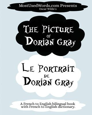 The Picture of Dorian Gray - Le Portrait de Dorian Gray: A French to English Bilingual Book With French to English Dictionary - Mostusedwords, and Wilde, Oscar, and Savini, Albert
