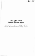 The Pied Piper: Lesbian Feminist Fiction - Livia, Anna (Editor), and Mohin, Lilian (Editor), and Liviam, Anna (Editor)