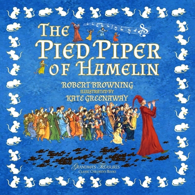 The Pied Piper of Hamelin - Browning, Robert, and Treasures, Grandma's
