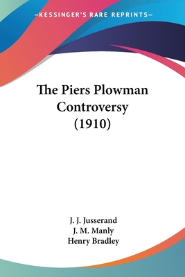 The Piers Plowman Controversy (1910) - Jusserand, J J, and Manly, J M, and Bradley, Henry