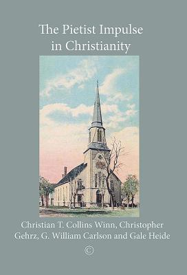 The Pietist Impulse in Christianity - Holst, Eric (Editor), and Winn, Christian T. Collins (Editor), and Gehrz, Christopher (Editor)