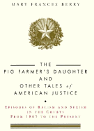 The Pig Farmer's Daughter and Other Tales of American Justice: Episodes of Racism and Sexism in the Courts from 1865 to the Present