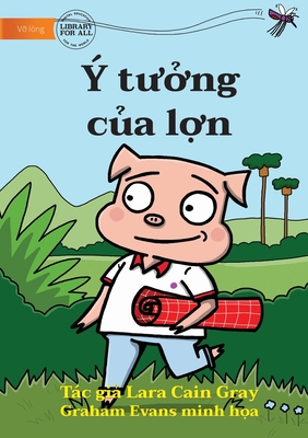 The Pig's Idea - ? t?&#7903;ng c&#7911;a l&#7907;n - Cain Gray, Lara, and Evans, Graham (Illustrator)