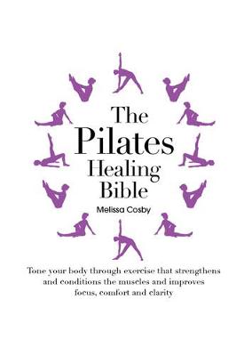 The Pilates Healing Bible - Cosby, Melissa