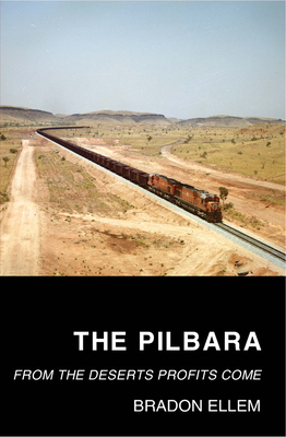 The Pilbara: From the Deserts Profits Come - Ellem, Bradon