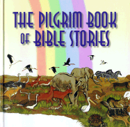 The Pilgrim Book of Bible Stories: The Great Stories of the Bible Retold in a Fresh and Lively Way for Today's Children