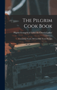 The Pilgrim Cook Book: Containing Nearly 700 Carefully Tested Recipes