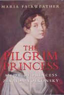 The Pilgrim Princess: A Life of Princess Volkonsky