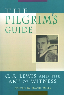 The Pilgrim's Guide: C. S. Lewis and the Art of Witness - Mills, David (Editor)
