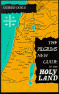 The Pilgrim's New Guide to the Holy Land