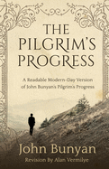 The Pilgrim's Progress: A Readable Modern-Day Version of John Bunyan's Pilgrim's Progress (Revised and easy-to-read)