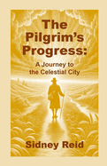 The Pilgrim's Progress: A Reformed Journey to the Celestial City