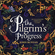 The Pilgrim's Progress: An Illustrated Christian Classic