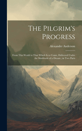 The Pilgrim's Progress: From This World to That Which Is to Come, Delivered Under the Similitude of a Dream; In Two Parts