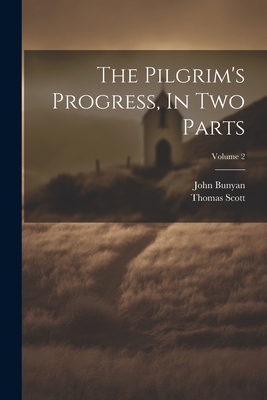 The Pilgrim's Progress, In Two Parts; Volume 2 - Bunyan, John, and Scott, Thomas