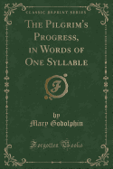 The Pilgrim's Progress, in Words of One Syllable (Classic Reprint)