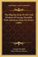 The Pilgrims Scrip or Wit and Wisdom of George Meredith, with Selections from His Poetry (1888)