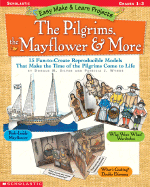 The Pilgrims, the Mayflower & More Grades 1-3: 15 Fun-To-Create Reproducible Models That Make the Time of the Pilgrims Come to Life - Silver, Donald M, and Wynne, Patricia J, Ms.