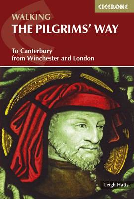 The Pilgrims' Way: To Canterbury from Winchester and London - Hatts, Leigh