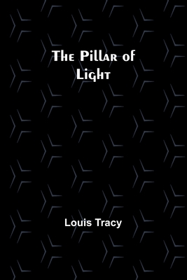 The Pillar of Light - Tracy, Louis