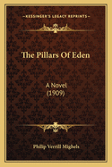 The Pillars Of Eden: A Novel (1909)