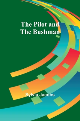 The Pilot and the Bushman - Jacobs, Sylvia