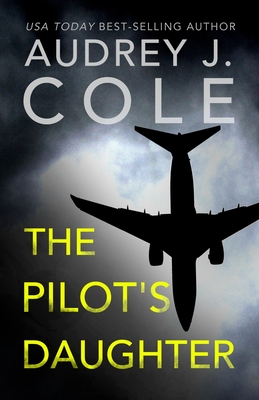 The Pilot's Daughter - Cole, Audrey J