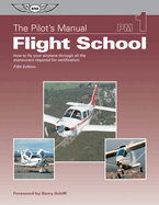 The Pilot's Manual: Flight School: How to Fly Your Airplane Through All the Maneuvers Required for Certification