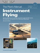 The Pilot's Manual: Instrument Flying: All the Aeronautical Knowledge Required to Pass the FAA Exams, Ifr Checkride, and Operate as an Instrument-Rated Pilot