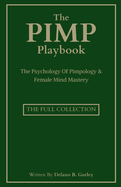 The Pimp Playbook Full Collection: The Psychology Of Pimpology & Female Mind Mastery