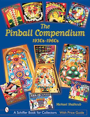 The Pinball Compendium: 1930s-1960s: 1930s-1960s - Shalhoub, Michael