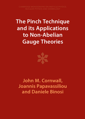 The Pinch Technique and Its Applications to Non-Abelian Gauge Theories - Cornwall, John M, and Papavassiliou, Joannis, and Binosi, Daniele