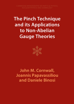 The Pinch Technique and its Applications to Non-Abelian Gauge Theories - Cornwall, John M, and Papavassiliou, Joannis, and Binosi, Daniele