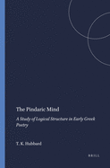 The Pindaric Mind: A Study of Logical Structure in Early Greek Poetry